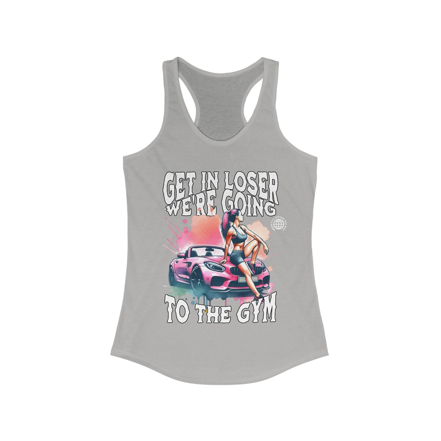 Get In Loser We're Going To The Gym Women's Workout Gym Tank