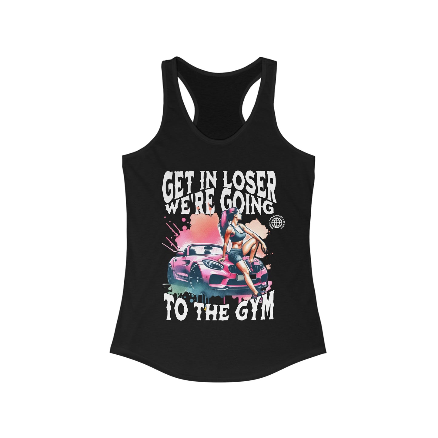 Get In Loser We're Going To The Gym Women's Workout Gym Tank