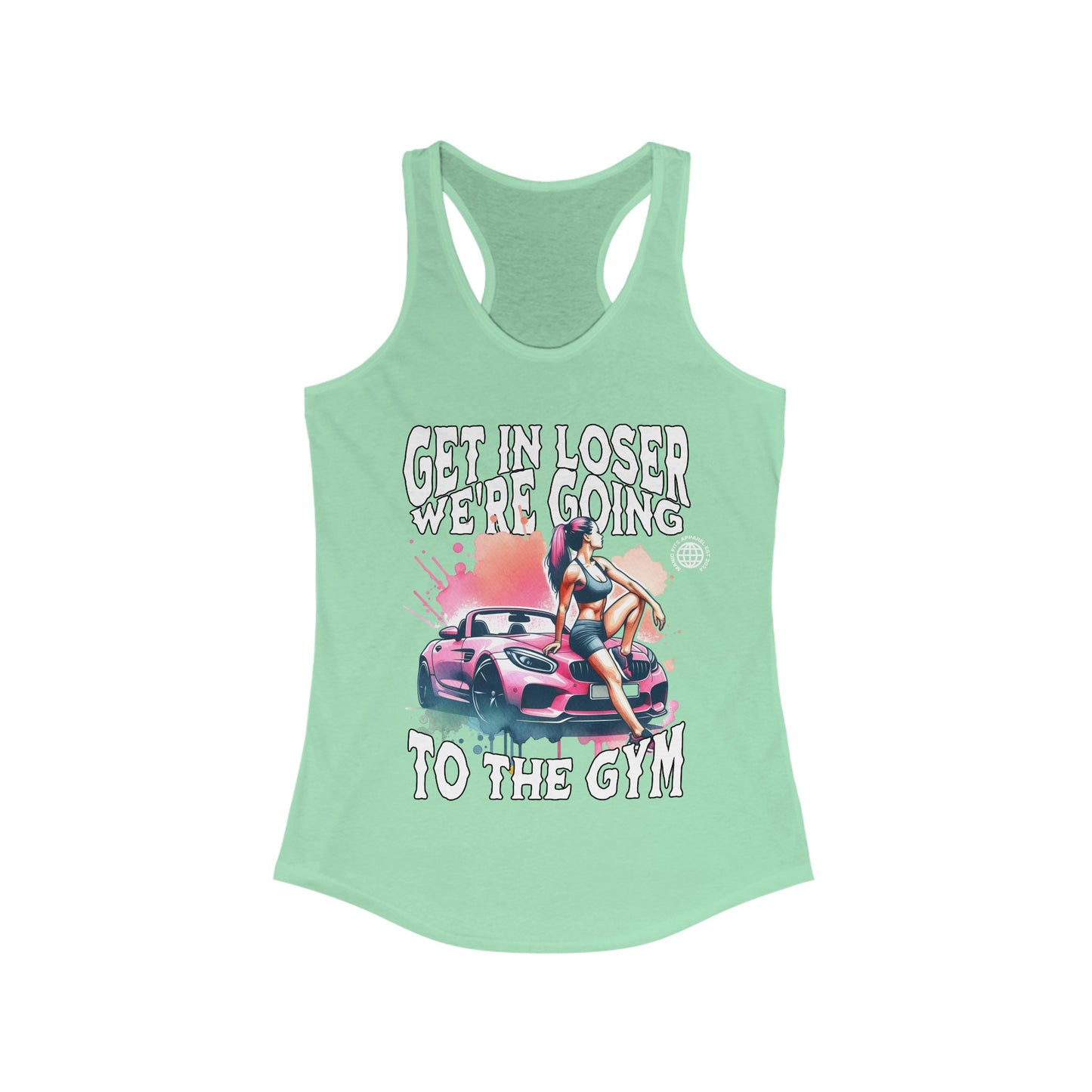 Get In Loser We're Going To The Gym Women's Workout Gym Tank