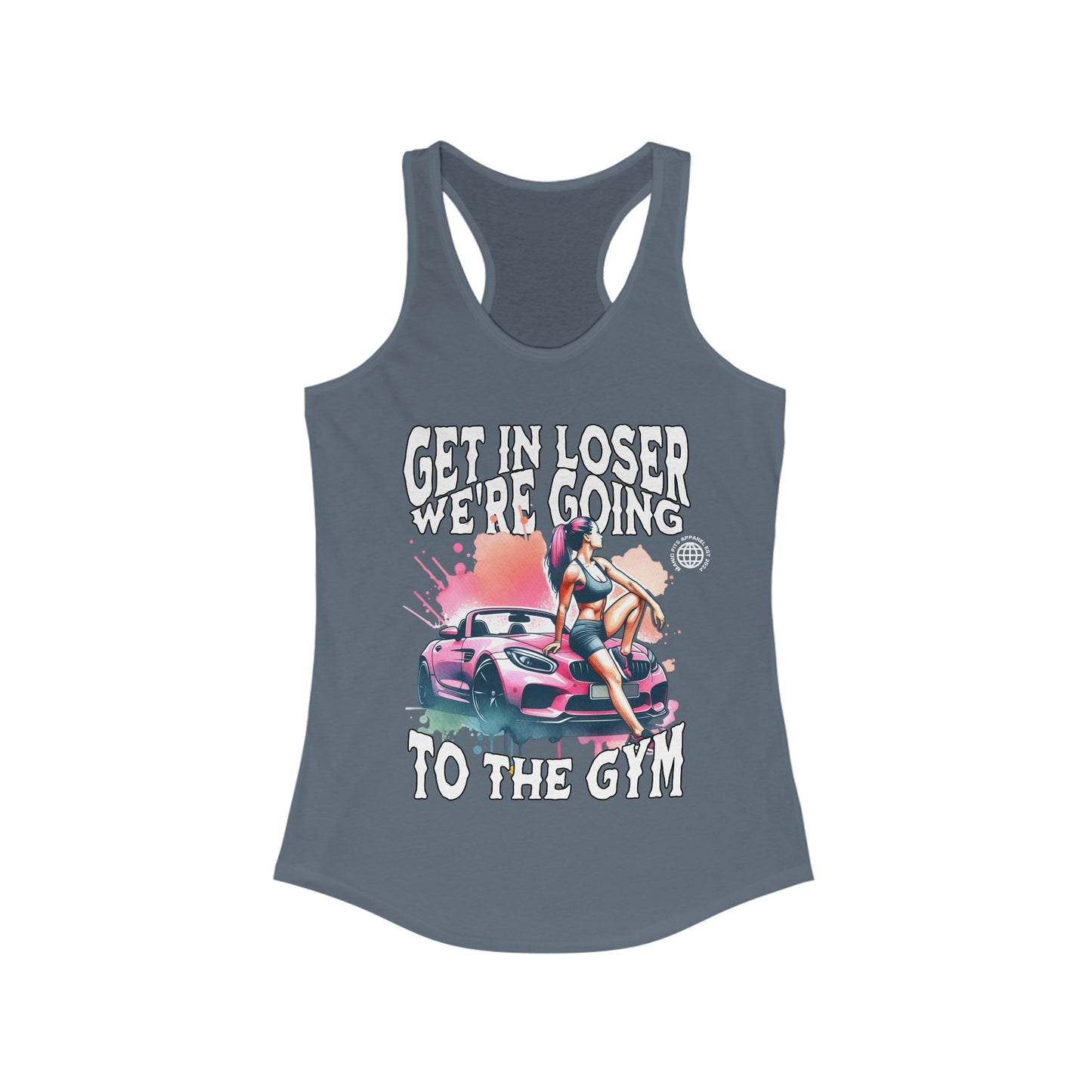 Get In Loser We're Going To The Gym Women's Workout Gym Tank