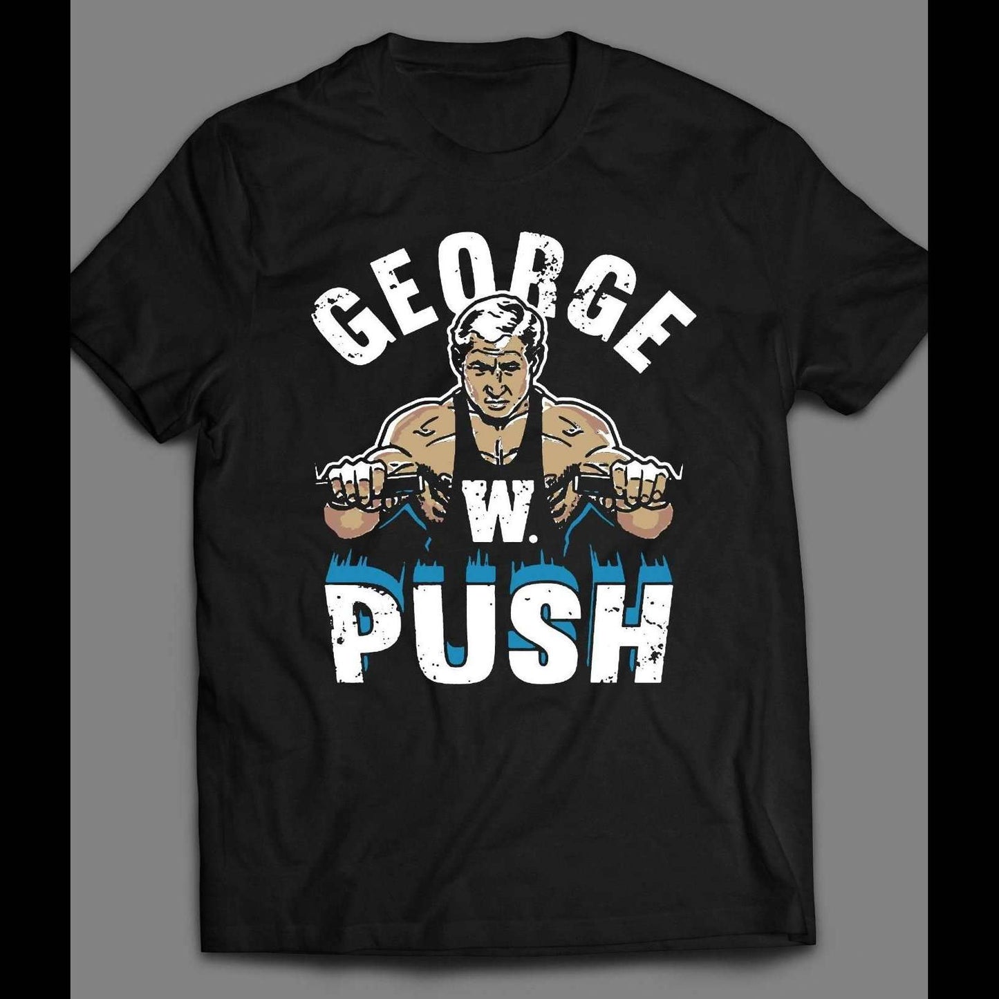 George W. Push Parody Gym Fitness Shirt